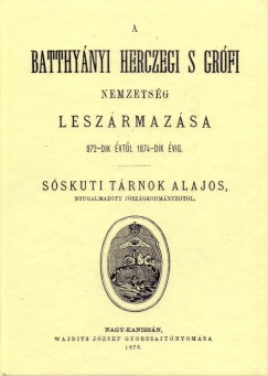 Trnok Alajos - A Batthynyi herczegi s grfi nemzetsg leszrmazsa 972-dik vtl 1874-dik vig