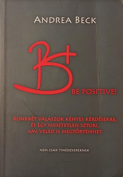 Beck Andrea - B+ Be positive! - A felvilágosító könyv