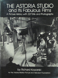 Richard Koszarski - The Astoria Studio and its Fabulous Films
