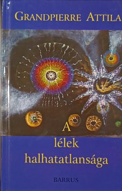 Grandpierre Attila - A llek halhatatlansga