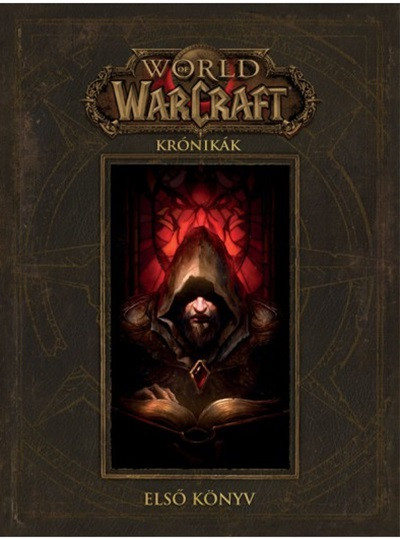 Robert Brooks - Matt Burns - Chris Metzen - World of Warcraft: Krónikák - Elsõ könyv