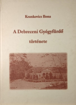 Krankovics Ilona - A Debreceni Gyógyfürdő története