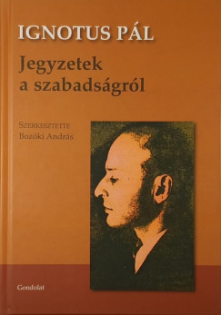 Ignotus Pál - Bozóki András (Szerk.) - Jegyzetek a szabadságról