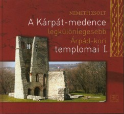 Nmeth Zsolt - A Krpt-medence legklnlegesebb rpd-kori templomai I.