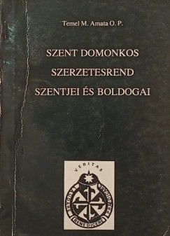 Temel M. Amata - Szent Domonkos Szerzetesrend szentjei s boldogai