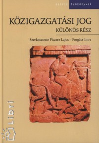 Ficzere Lajos - Forgcs Imre   (Szerk.) - Magyar kzigazgatsi jog - Klns rsz