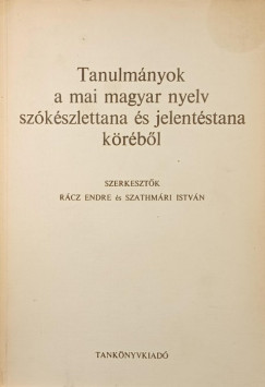 R�cz Endre  (Szerk.) - Szathm�ri Istv�n  (Szerk.) - Tanulm�nyok a mai magyar nyelv sz�k�szlettana �s jelent�stana k�r�b�l