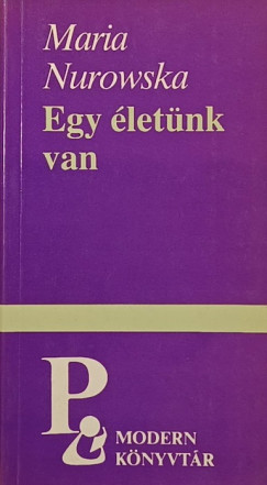 Maria Nurowska - Egy �let�nk van