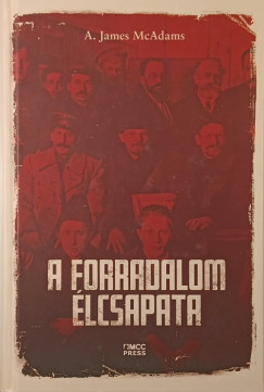 A. James McAdams - A forradalom élcsapata