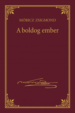 Mricz Zsigmond - A boldog ember - Mricz Zsigmond sorozat 18.ktet