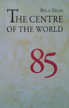 Bla Zelei - The Centre of the World