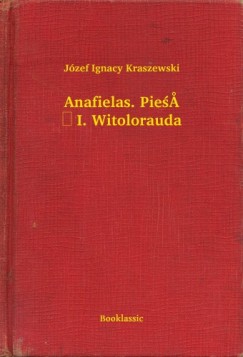 J�zef Ignacy Kraszewski - Anafielas. Pie�� I. Witolorauda