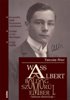 Turcsny Pter   (sszell.) - Wass Albert, a boldog szomorember