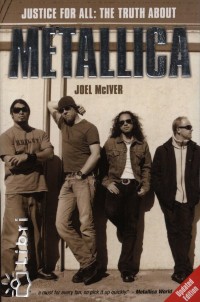 Joel Mciver - Justice for All: The Truth About Metallica