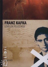 Franz Kafka - Levelek Felicnek