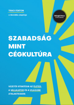 Traci Fenton - Szabadsg mint cgkultra - Vezeti stratgia az leted, a vllalatod s a vilgunk talaktsra