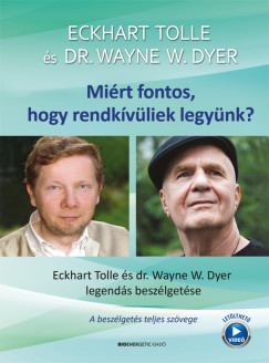Dr. Wayne W. Dyer - Eckhart Tolle - Mirt fontos, hogy rendkvliek legynk?