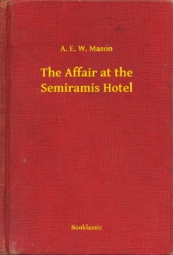 A. E. W. Mason - The Affair at the Semiramis Hotel