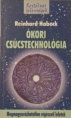 Reinhard Habeck - Ókori csúcstechnológia