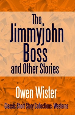 Owen Wister - The Jimmyjohn Boss, and Other Stories