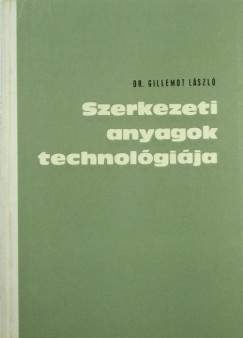Gillemot Lszl - Szerkezeti anyagok technolgija I.