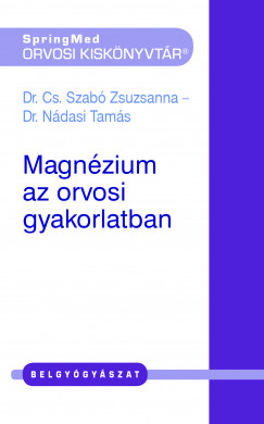 Dr. Cs. Szabó Zsuzsanna - Magnézium az orvosi gyakorlatban