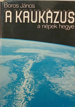 Boros János - A Kaukázus - a népek hegye