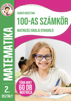 Huber Krisztina - �gyesedj, okosofj: 100-as sz�mk�r matric�s iskolai gyakorl� 2. oszt�ly