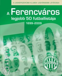 Hegyi Tam�s - A Ferencv�ros legjobb 50 futballist�ja - A kezdetekt�l napjainkig