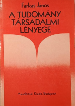 Farkas J�nos - A tudom�ny t�rsadalmi l�nyege