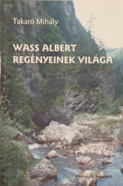 Takaró Mihály - Wass Albert regényeinek világa (dedikált)