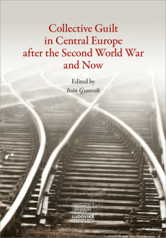 Gyurcsk Ivn   (Szerk.) - Collective Guilt in Central Europe after the Second World War and Now