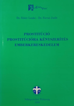 Fehr Lenke   (Szerk.) - Forrai Judit   (Szerk.) - Prostitci - Prostitcira knyszerts - Emberkereskedelem