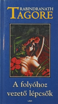 Rabindranath Tagore - A folyóhoz vezető lépcsők