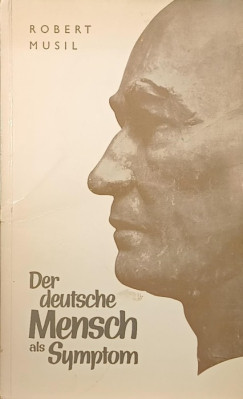 Robert Musil - Der deutsche Mensch als Symptom