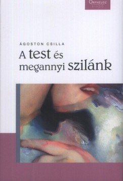 Ágoston Csilla - A test és megannyi szilánk