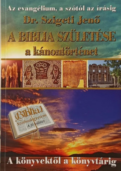 Dr. Szigeti Jen� - A Biblia sz�let�se - A k�nont�rt�net