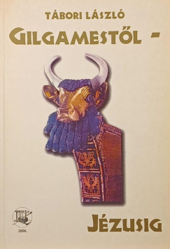 T�bori L�szl� - Gilgamest�l J�zusig