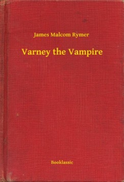 James Malcom Rymer - Varney the Vampire