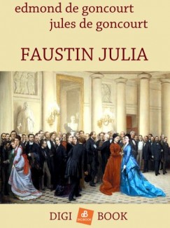 Goncourt E. s J. - Faustin Jlia