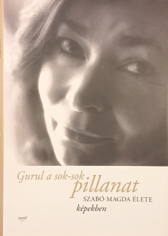 Szabó Magda - Gurul a sok-sok pillanat