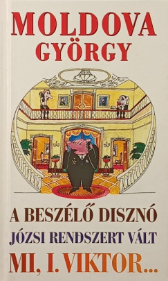 Moldova György - A beszélő disznó - Józsi rendszert vált - Mi, I. Viktor...