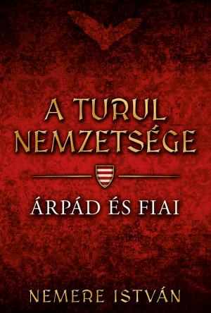 Nemere Istv�n - A turul nemzets�ge - �rp�d �s fiai