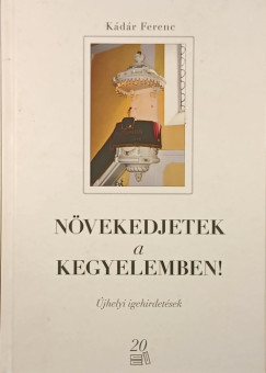 K�d�r Ferenc - N�vekedjetek a kegyelemben!