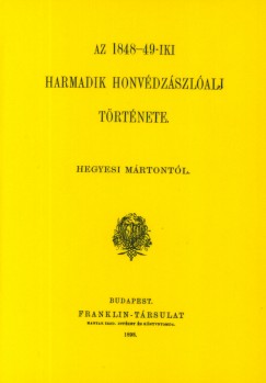 Hegyesi Mrton - Az 1848-49-iki harmadik honvdzszlalj trtnete