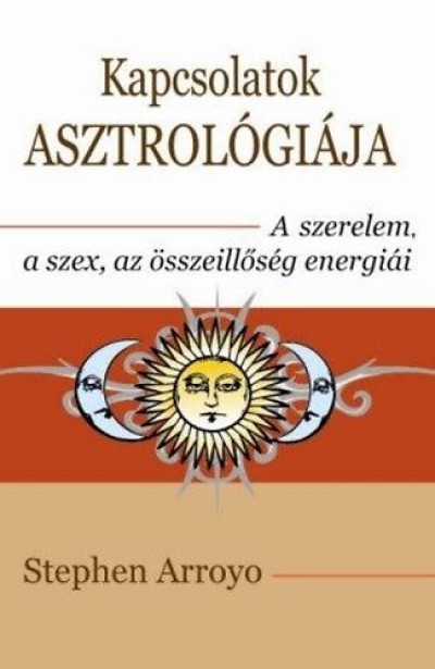 Stephen Arroyo - Kapcsolatok asztrológiája