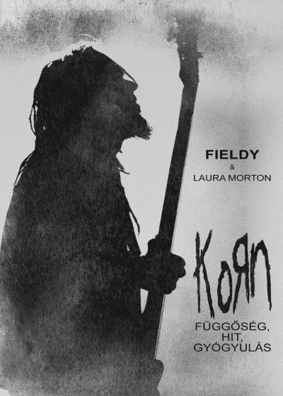 Könyv: Korn - Függőség, hit, gyógyulás (Fieldy - Laura Morton)