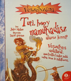 John Malam - Tuti, hogy mamutvadsz akarsz lenni?