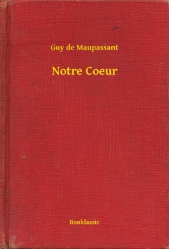Guy De Maupassant - Notre Coeur