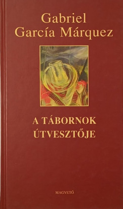 Gabriel García Márquez - A tábornok útvesztője